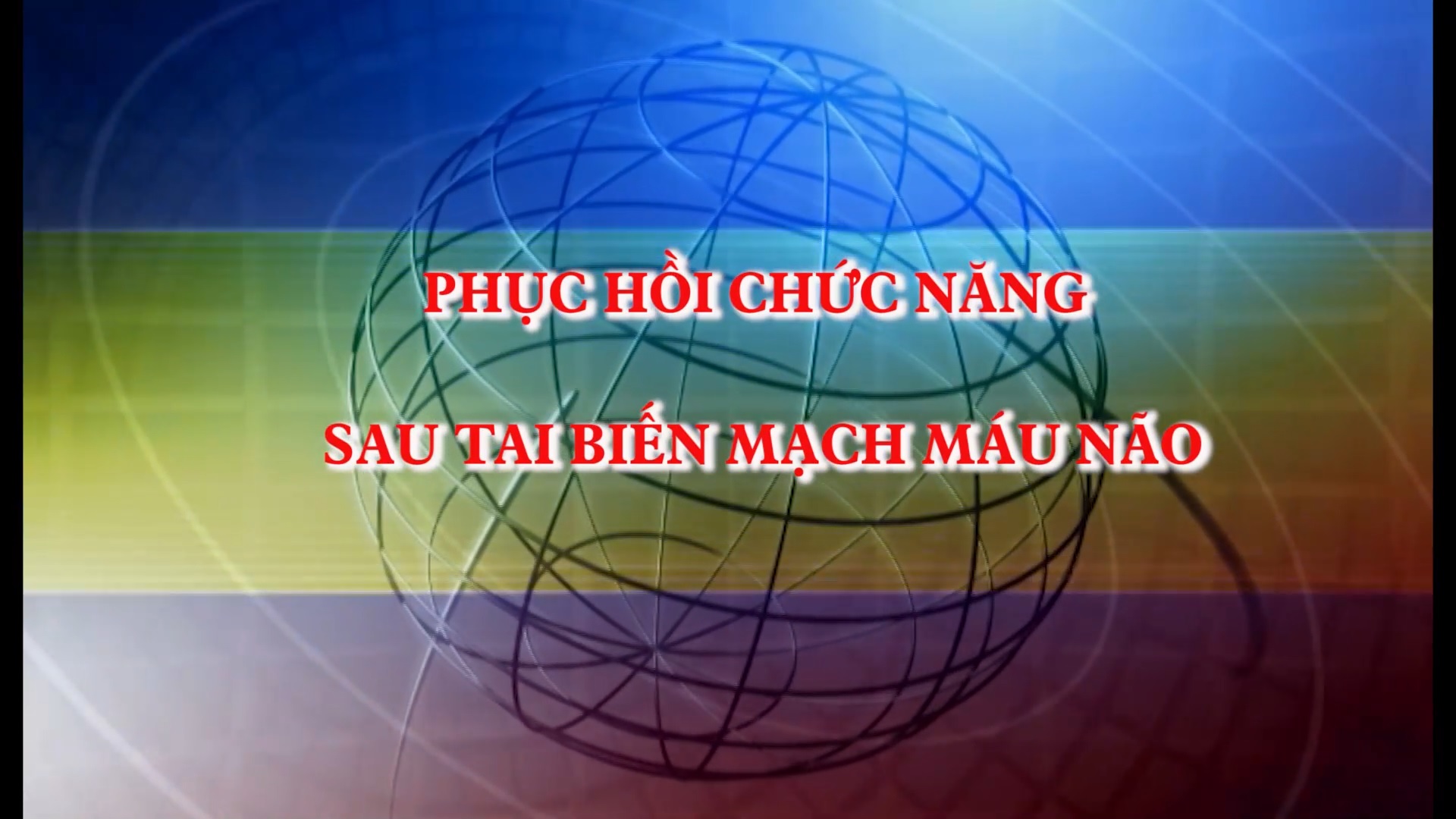 Chuyên mục tháng 4 - Phục hồi chức năng sau tai biến mạch máu não